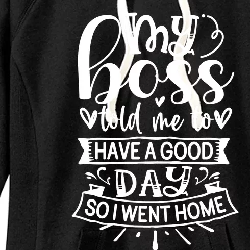 My Boss Told Me , Funny T Women's Fleece Hoodie