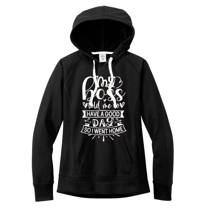 My Boss Told Me , Funny T Women's Fleece Hoodie