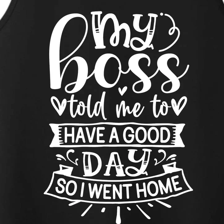 My Boss Told Me , Funny T Performance Tank