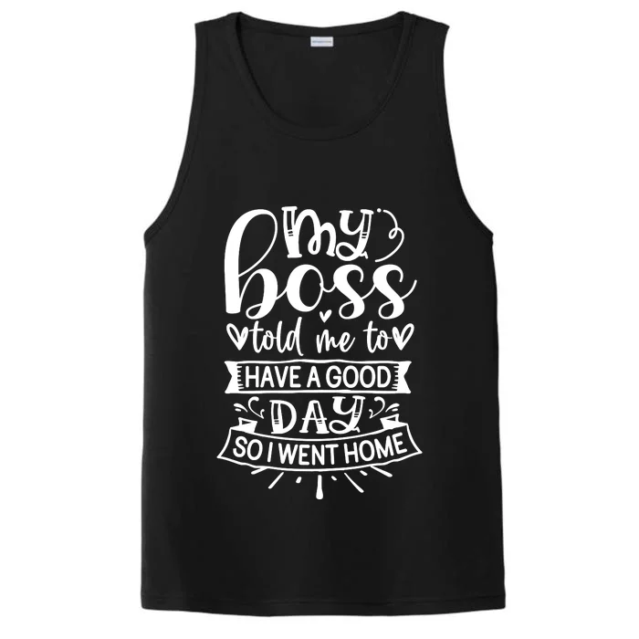 My Boss Told Me , Funny T Performance Tank