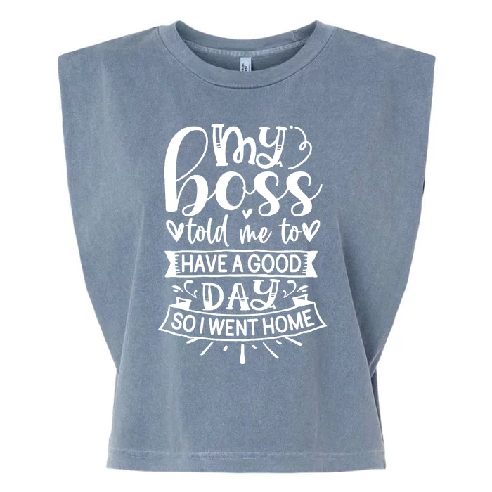 My Boss Told Me , Funny T Garment-Dyed Women's Muscle Tee