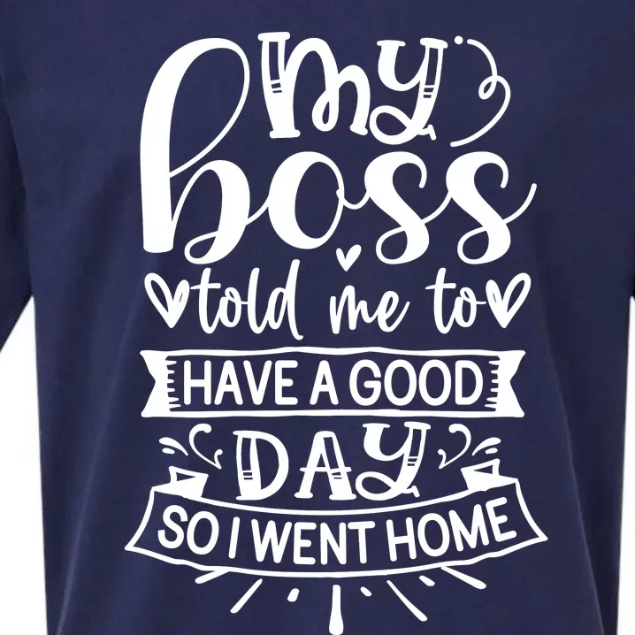 My Boss Told Me , Funny T Sueded Cloud Jersey T-Shirt