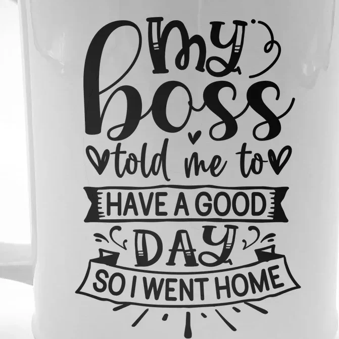 My Boss Told Me , Funny T Front & Back Beer Stein