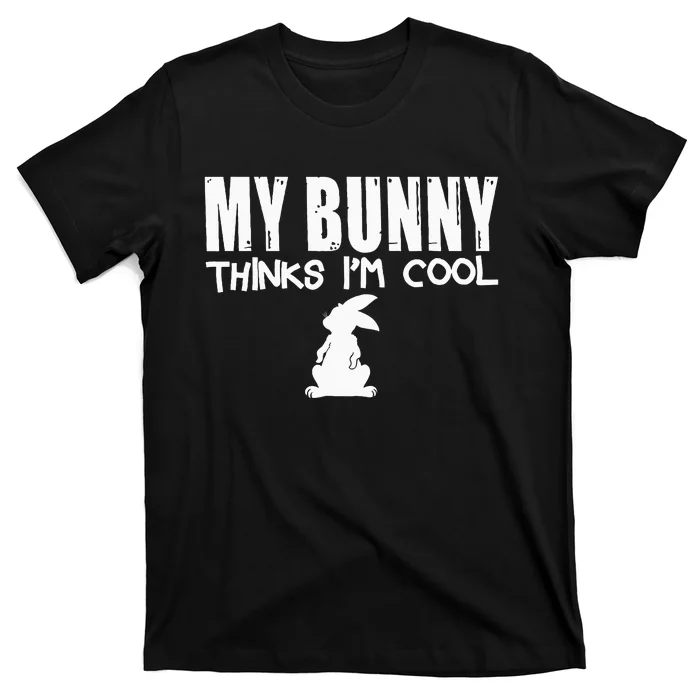 My Bunny Thinks IM Cool Funny Rabbit T-Shirt