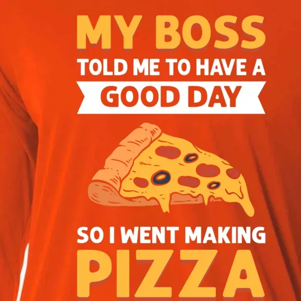 My Boss Told Me To Have A Good Day So I Went Making Pizza Gift Cooling Performance Long Sleeve Crew