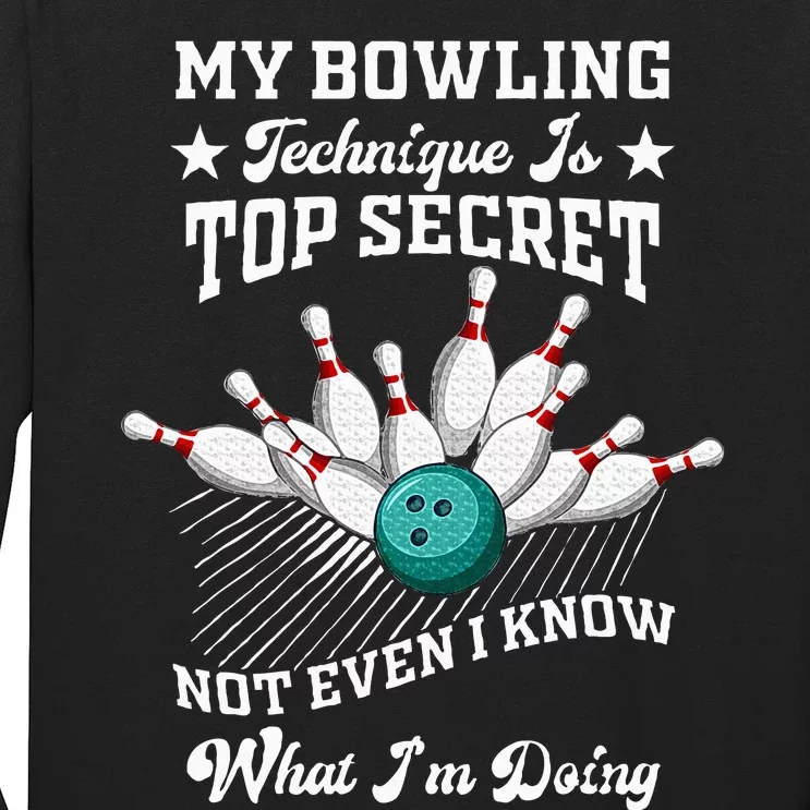 My Bowling Technique Is Top Secret Not Even I Know Bowler Long Sleeve Shirt