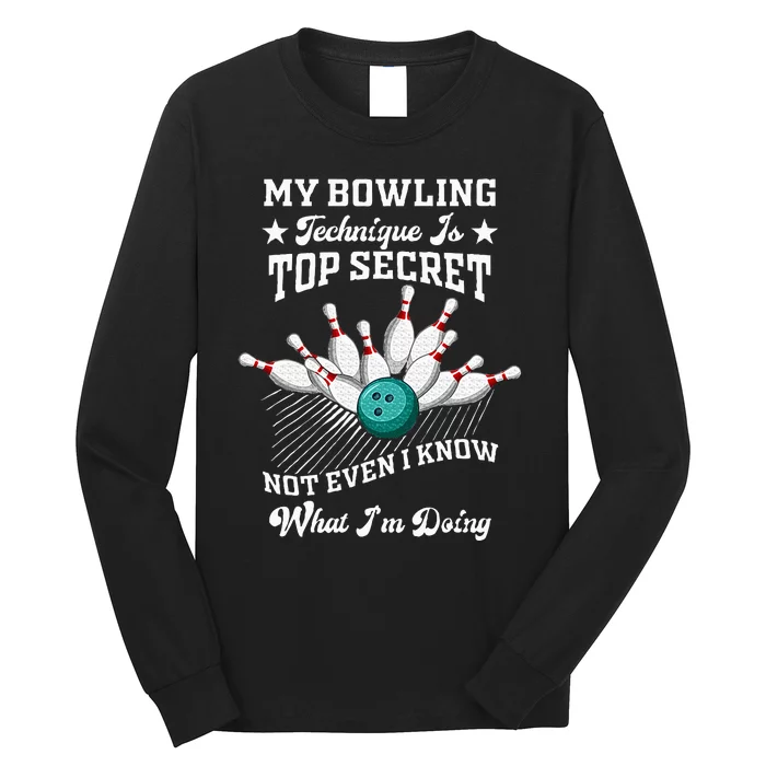 My Bowling Technique Is Top Secret Not Even I Know Bowler Long Sleeve Shirt