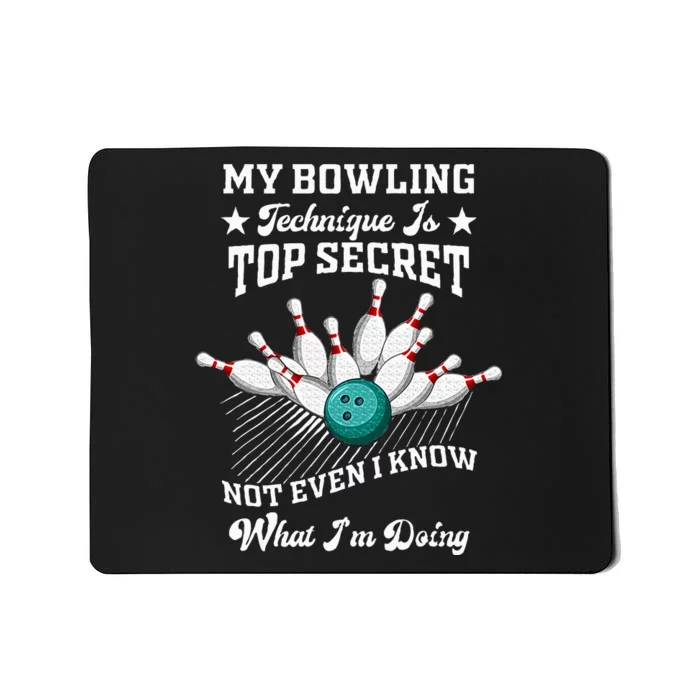 My Bowling Technique Is Top Secret Not Even I Know Bowler Mousepad