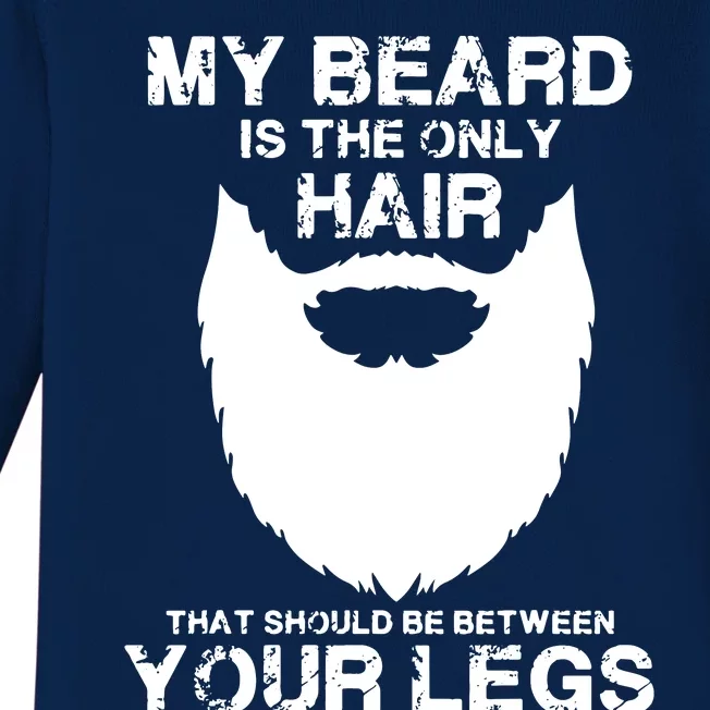 My Beard The Only Hair That Should Be Between YourLegs Baby Long Sleeve Bodysuit