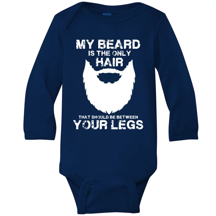 My Beard The Only Hair That Should Be Between YourLegs Baby Long Sleeve Bodysuit