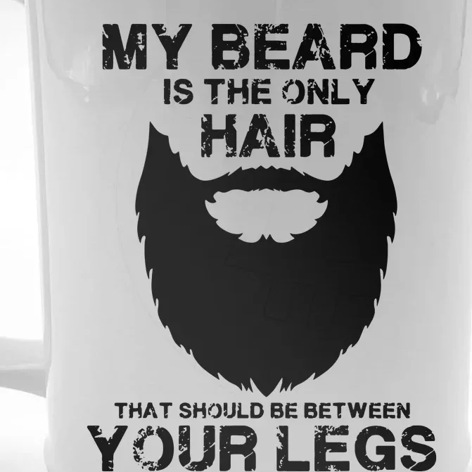 My Beard The Only Hair That Should Be Between YourLegs Front & Back Beer Stein