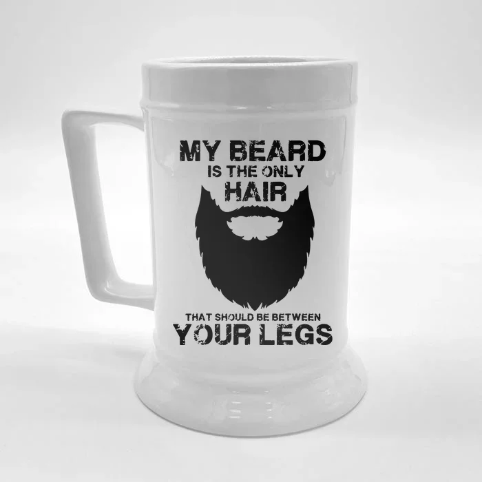 My Beard The Only Hair That Should Be Between YourLegs Front & Back Beer Stein