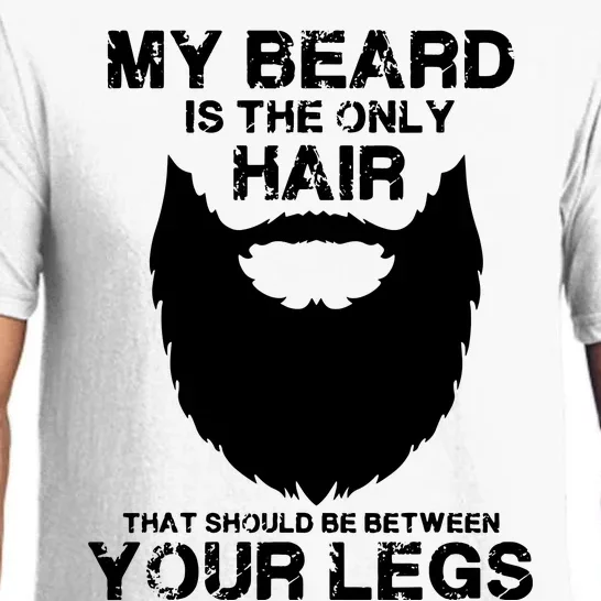 My Beard The Only Hair That Should Be Between YourLegs Pajama Set