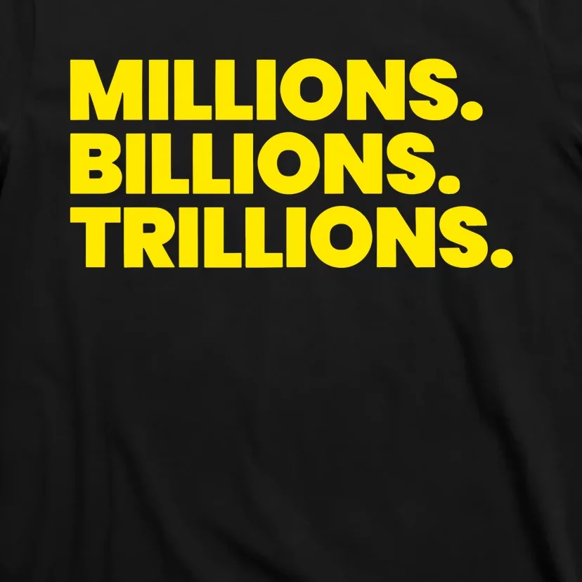 Millions Billions Trillions T-Shirt