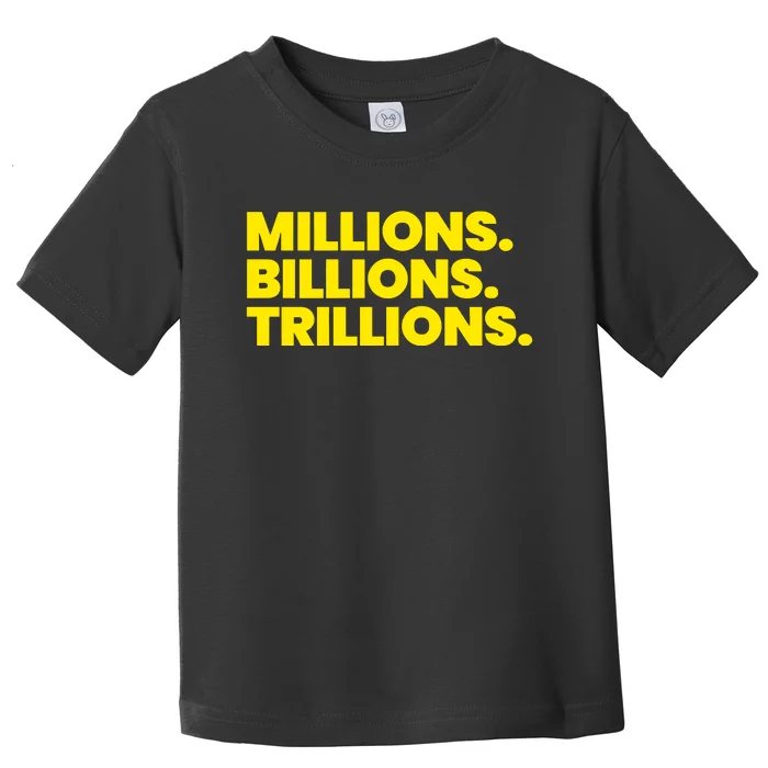 Millions Billions Trillions Toddler T-Shirt