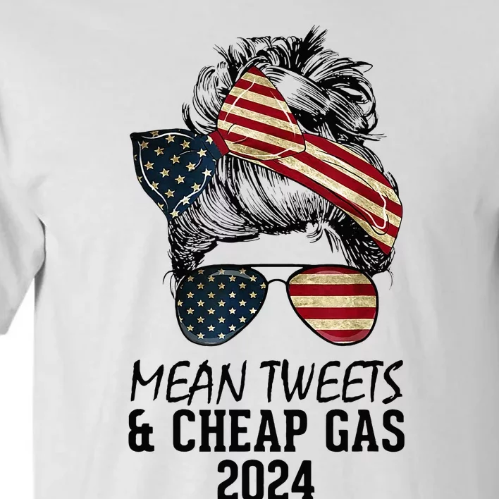 Messy Bun Trumpgirl Mean Tweets And Cheap Gas 2024 Tall T-Shirt