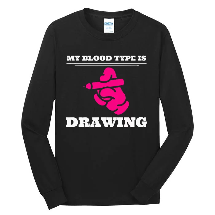 My Blood Type Is Drawing Drawing Artist Tall Long Sleeve T-Shirt