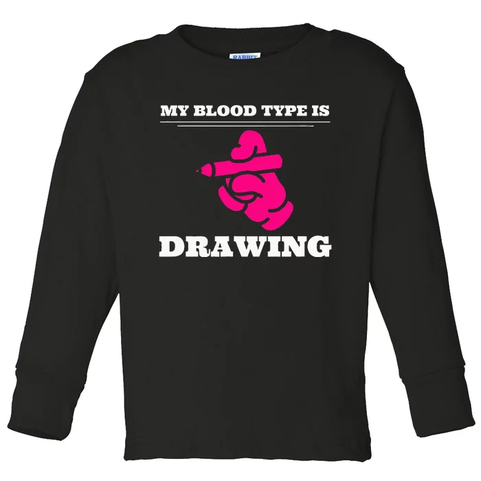 My Blood Type Is Drawing Drawing Artist Toddler Long Sleeve Shirt