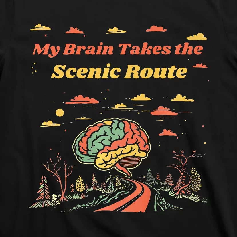 My Brain Takes The Scenic Route T-Shirt