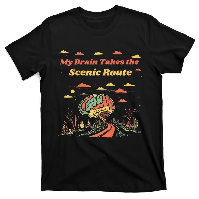 My Brain Takes The Scenic Route T-Shirt