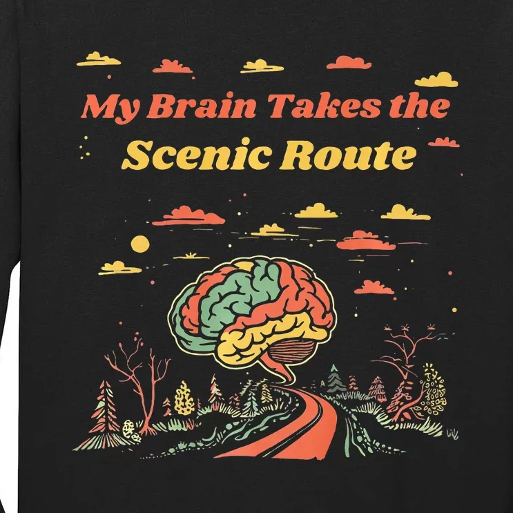 My Brain Takes The Scenic Route Tall Long Sleeve T-Shirt