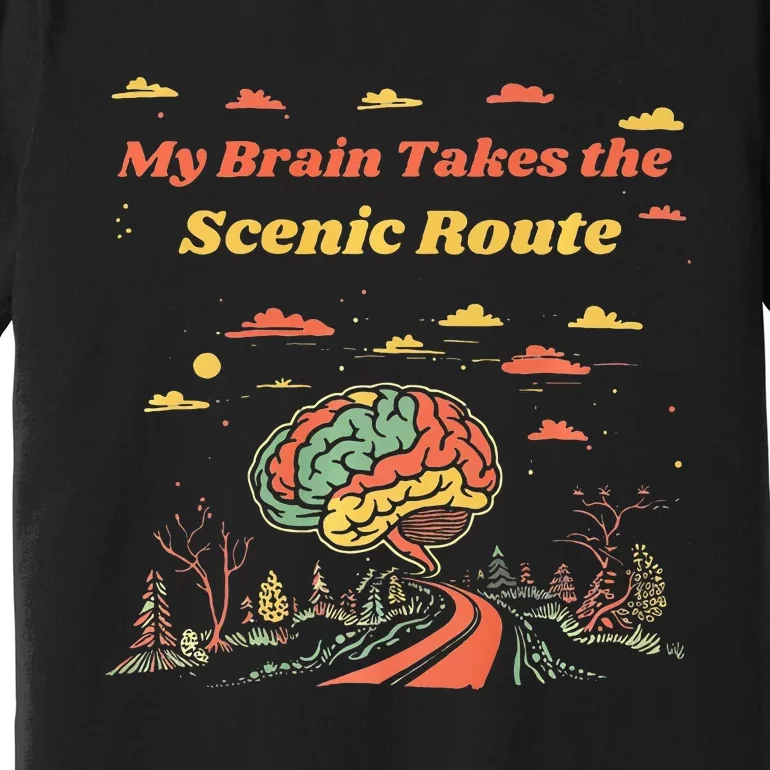 My Brain Takes The Scenic Route Premium T-Shirt