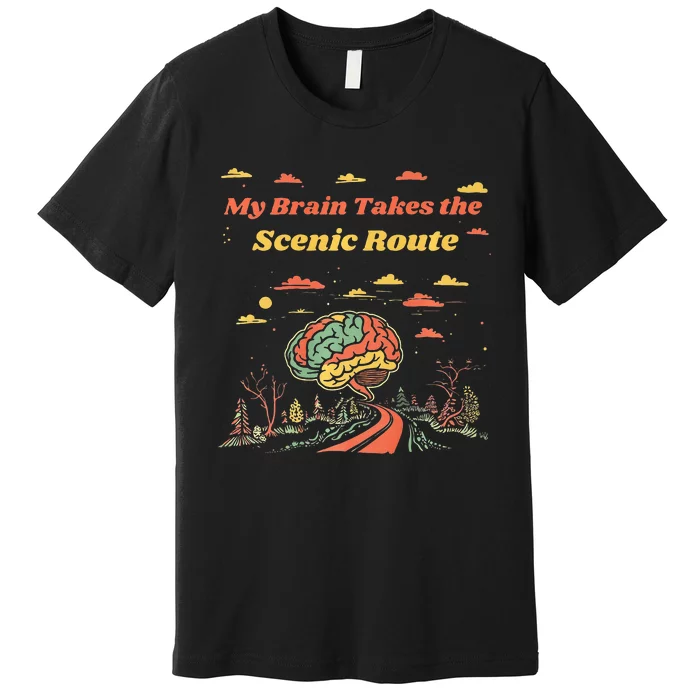 My Brain Takes The Scenic Route Premium T-Shirt