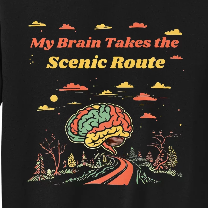 My Brain Takes The Scenic Route Tall Sweatshirt