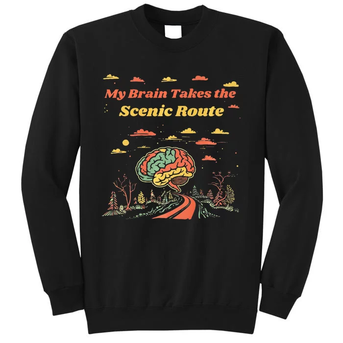 My Brain Takes The Scenic Route Tall Sweatshirt