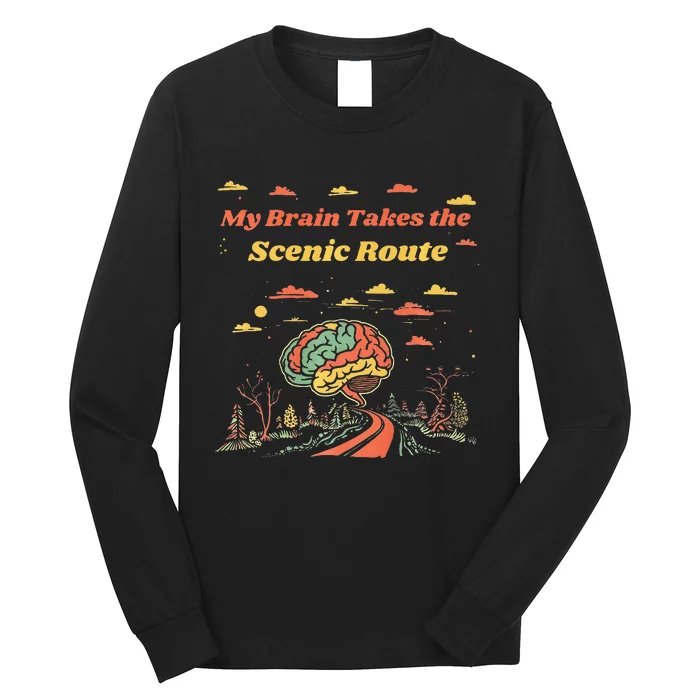 My Brain Takes The Scenic Route Long Sleeve Shirt