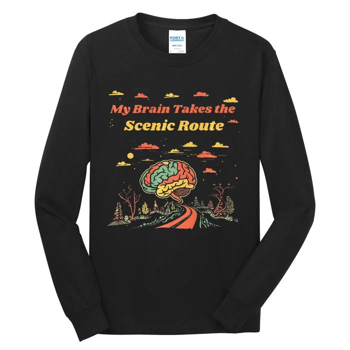 My Brain Takes The Scenic Route Tall Long Sleeve T-Shirt