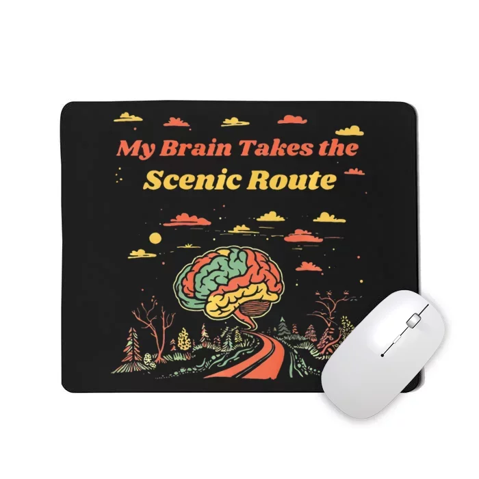 My Brain Takes The Scenic Route Mousepad