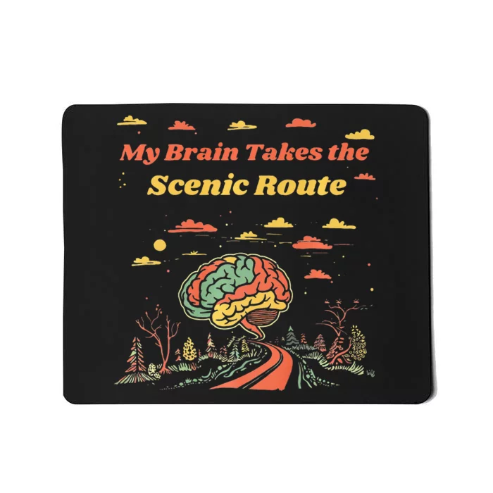 My Brain Takes The Scenic Route Mousepad