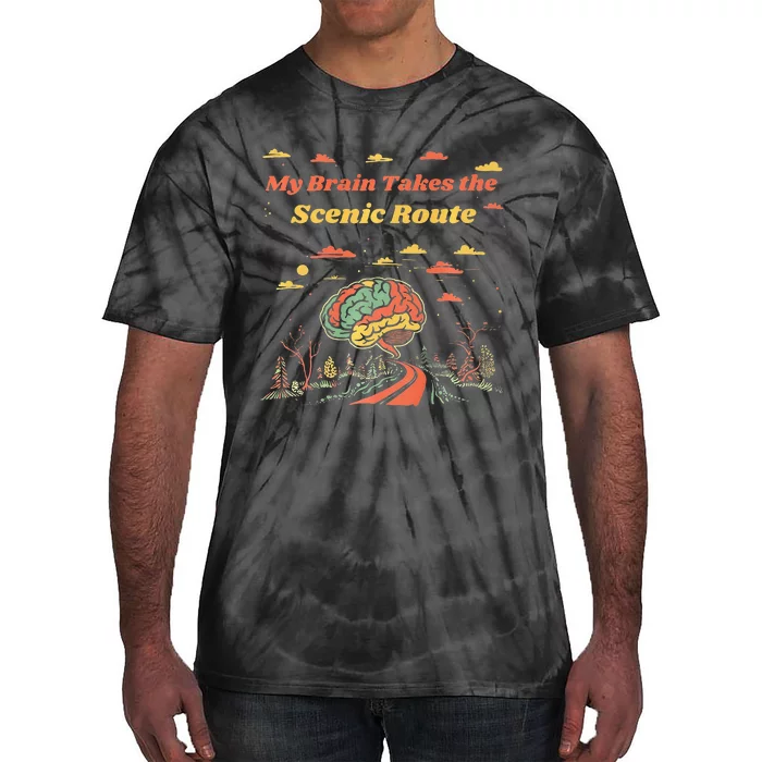 My Brain Takes The Scenic Route Tie-Dye T-Shirt