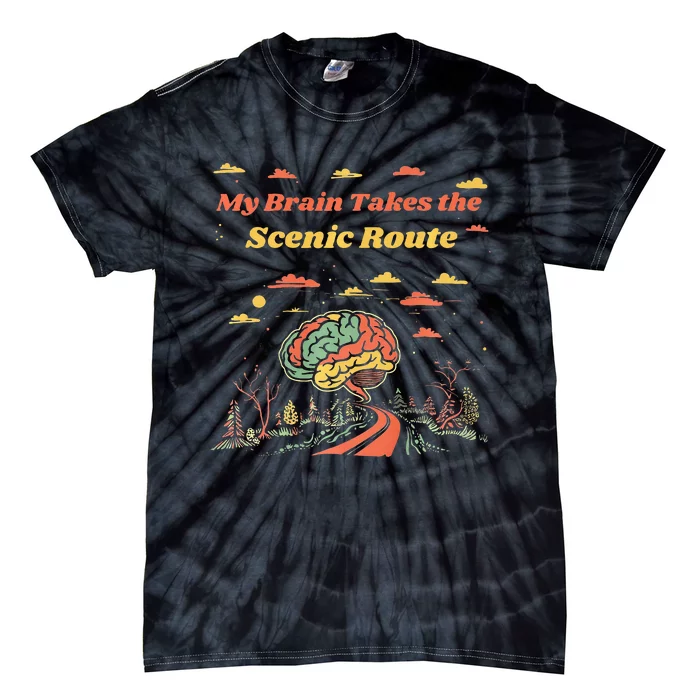 My Brain Takes The Scenic Route Tie-Dye T-Shirt