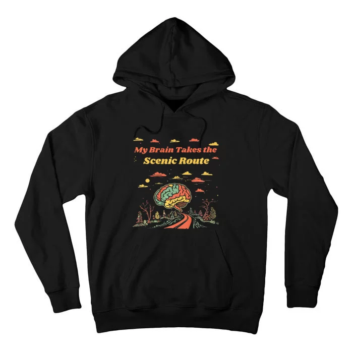 My Brain Takes The Scenic Route Tall Hoodie