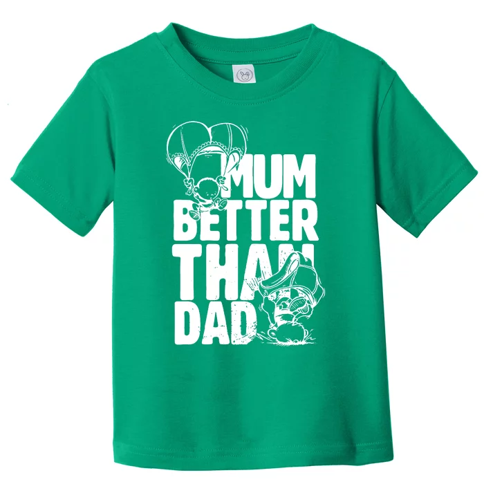 Mum Better Than Dad Mothers Fathers Day Toddler T-Shirt