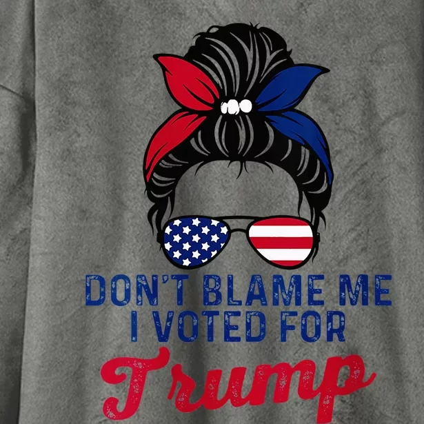 Messy Bun Usa Women Girl DonT Blame Me I Voted For Trump Hooded Wearable Blanket