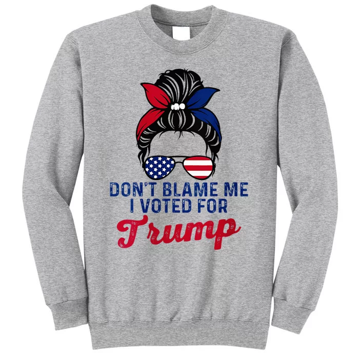 Messy Bun Usa Women Girl DonT Blame Me I Voted For Trump Tall Sweatshirt