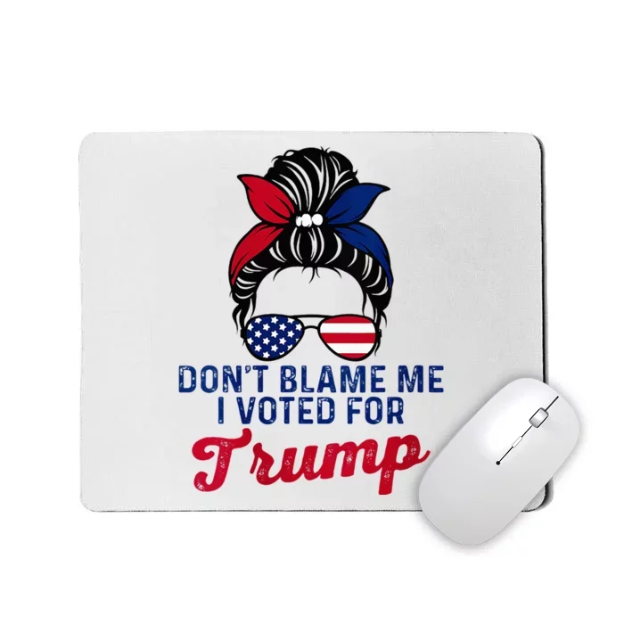 Messy Bun Usa Women Girl DonT Blame Me I Voted For Trump Mousepad