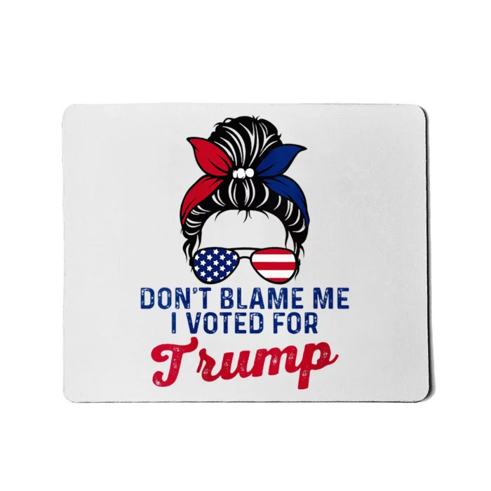 Messy Bun Usa Women Girl DonT Blame Me I Voted For Trump Mousepad