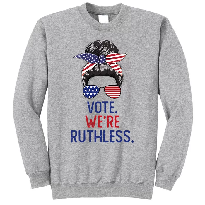 Messy Bun Vote WeRe Ruthless Women Tall Sweatshirt