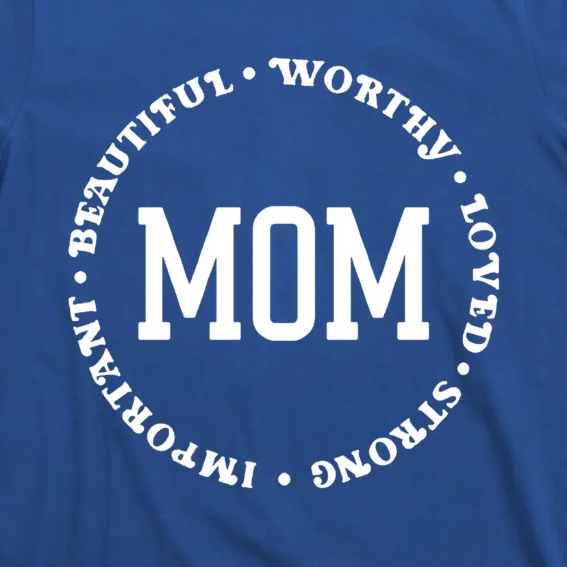 Mom Beautiful Worthy Loved Strong Important Gift T-Shirt