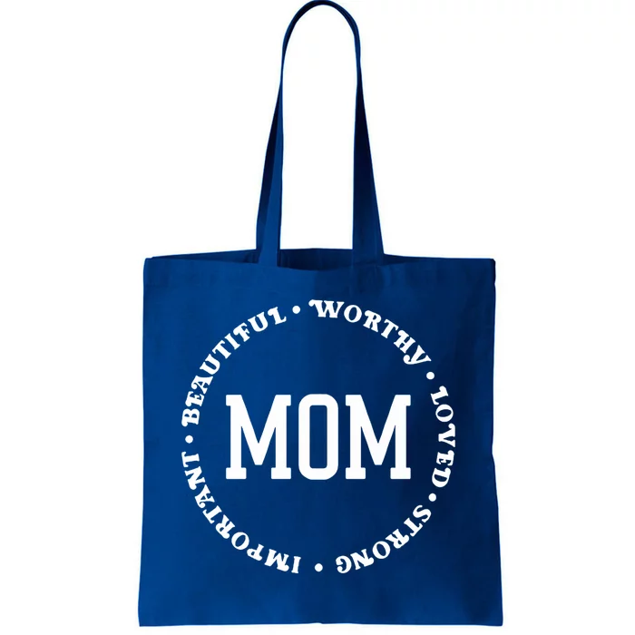 Mom Beautiful Worthy Loved Strong Important Gift Tote Bag