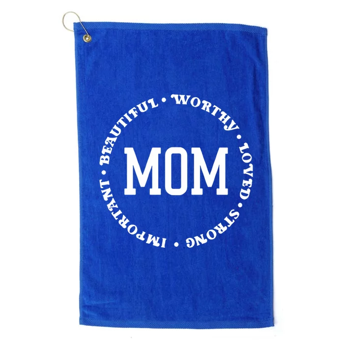 Mom Beautiful Worthy Loved Strong Important Gift Platinum Collection Golf Towel