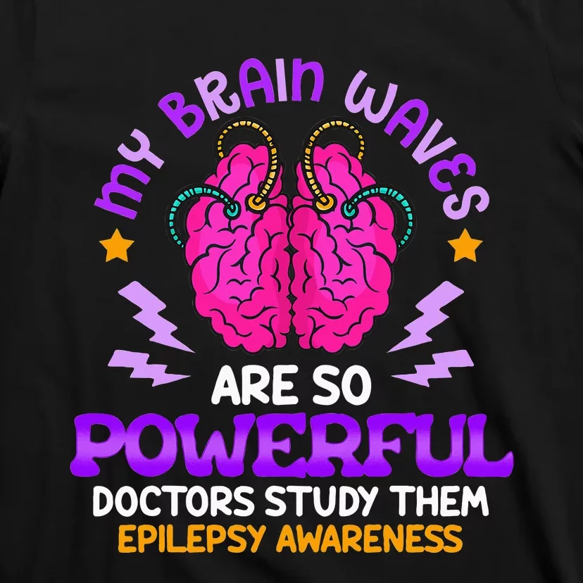 My Brain Waves Are So Powerful Epilepsy Warrior T-Shirt