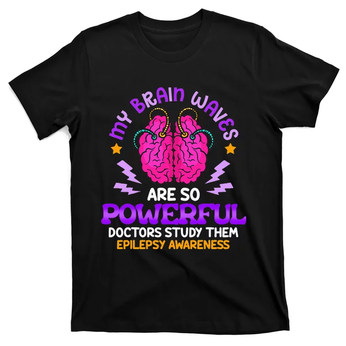 My Brain Waves Are So Powerful Epilepsy Warrior T-Shirt