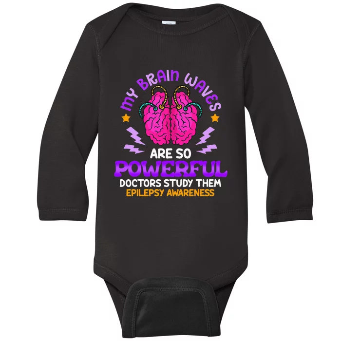 My Brain Waves Are So Powerful Epilepsy Warrior Baby Long Sleeve Bodysuit