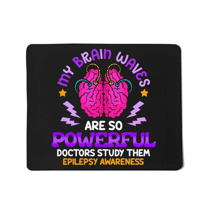 My Brain Waves Are So Powerful Epilepsy Warrior Mousepad