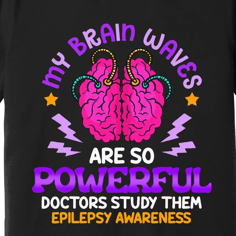 My Brain Waves Are So Powerful Epilepsy Warrior Premium T-Shirt